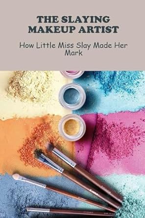 the slaying makeup artist how little miss slay made her mark 1st edition candelaria chapparo 979-8858252092