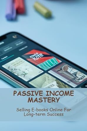 passive income mastery selling e books online for long term success 1st edition laree cauthen 979-8858111313