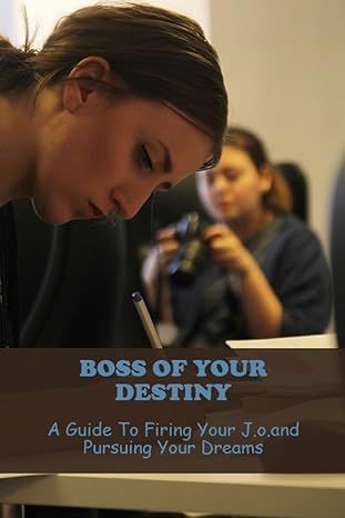 boss of your destiny a guide to firing your j o and pursuing your dreams 1st edition ezequiel mashek