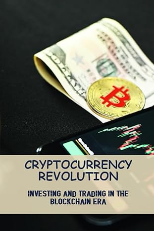 cryptocurrency revolution investing and trading in the blockchain era 1st edition dottie spofford
