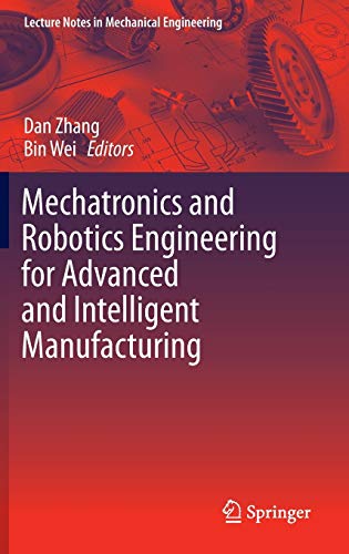 mechatronics and robotics engineering for advanced and intelligent manufacturing 1st edition dan zhang , bin