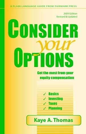 consider your options get the most from your equity compensation basics investing taxes planning 2009 edition
