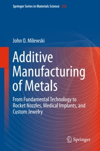 additive manufacturing of metals from fundamental technology to rocket nozzles, medical implants, and custom