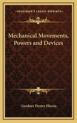 mechanical movements powers and devices 1st edition gardner dexter hiscox 1163653357, 9781163653357