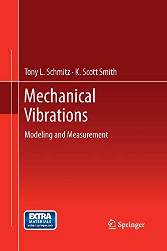 mechanical vibrations modeling and measurement 1st edition tony l. schmitz , k. scott smith 1493901524,
