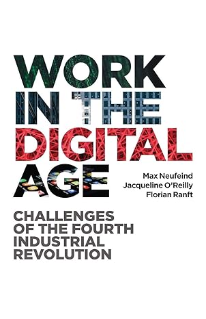 work in the digital age challenges of the  industrial revolution 1st edition max neufeind 1786609061,