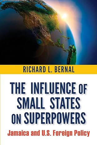the influence of small states on superpowers jamaica and u s foreign policy 1st edition richard l. bernal