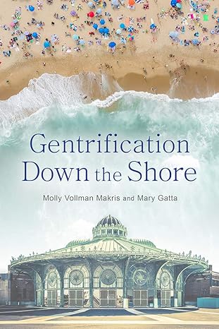 gentrification down the shore 1st edition molly vollman makris ,professor mary gatta 1978813619,