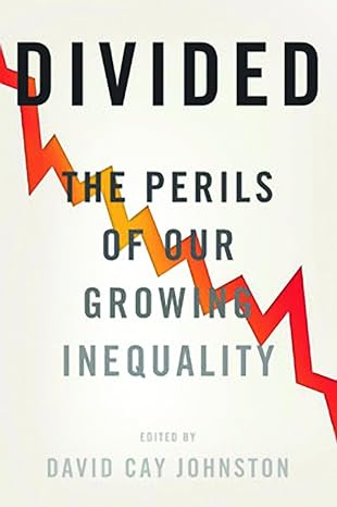 divided the perils of our growing inequality 1st edition david cay johnston 1620970856, 978-1620970850