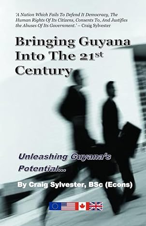 bringing guyana into the 21st century unleashing guyana s potential 1st edition craig sylvester, bsc