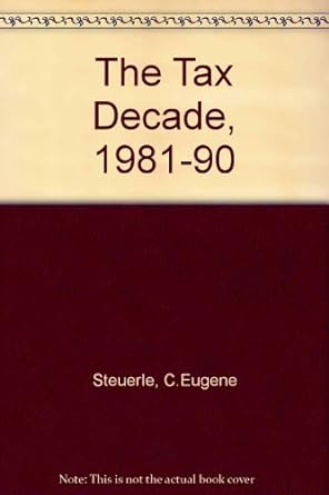 the tax decade how 1981-90 1st edition c. eugene steuerle 0877665230, 978-0877665236