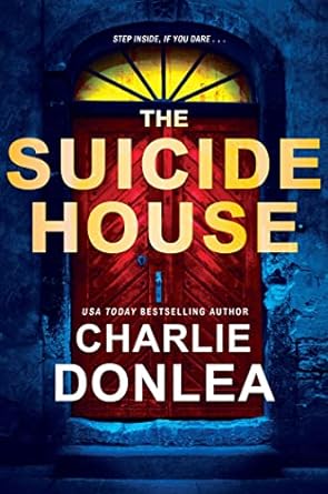the suicide house a gripping and brilliant novel of suspense  charlie donlea 1496742125, 978-1496742124