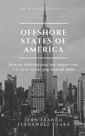 offshore states of america how an international tax lawyer uses u.s. llcs to not pay income tax 1st edition