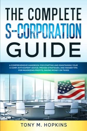 the complete s corporation guide a comprehensive handbook for starting and maintaining your s corp with