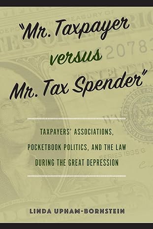 mr taxpayer versus mr tax spender taxpayers associations pocketbook politics and the law during the great