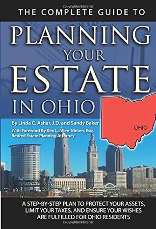 the complete guide to planning your estate in ohio a step by step plan to protect your assets limit your
