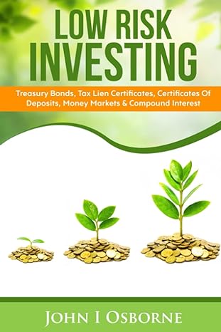 low risk investing treasury bonds tax lien certificates certificates of deposits money markets and compound