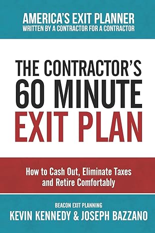 the contractors 60 minute exit plan how to cash out eliminate taxes and retire comfortably 1st edition kevin