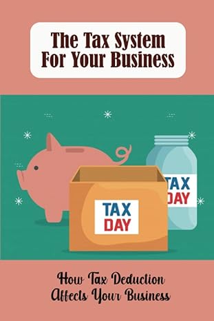 the tax system for your business how tax deduction affects your business 1st edition natalya cameron