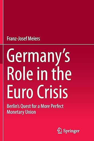 germanys role in the euro crisis berlins quest for a more perfect monetary union 1st edition franz-josef