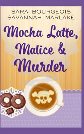 mocha latte malice and murder  sara bourgeois ,savannah marlake 1674836341, 978-1674836348