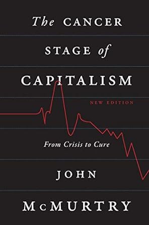 the cancer stage of capitalism from crisis to cure 2nd edition john mcmurtry 0745333133, 978-0745333137