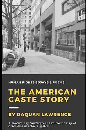 the american caste story human rights essays and poems 1st edition daquan lawrence 979-8851255304
