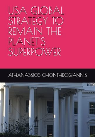 usa global strategy to remain the planet s superpower 1st edition athanassios chonthrogiannis 979-8394986703