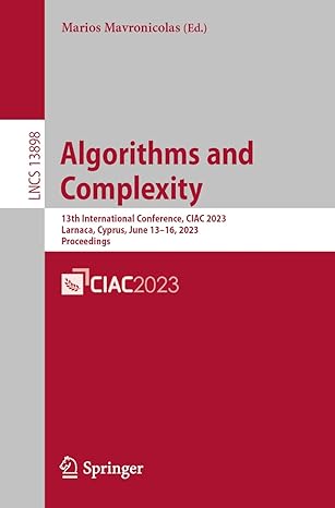 algorithms and complexity 13th international conference ciac 2023 larnaca cyprus lncs 13898 1st edition