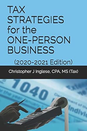 tax strategies for the one person business 2021 edition christopher j inglese cpa 979-8608902796