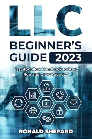 llc beginners guide  easy to follow handbook to start run and grow your llc 1st edition ronald shepard