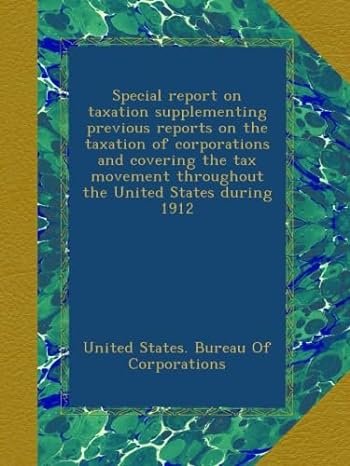 special report on taxation supplementing previous reports on the taxation of corporations and covering the
