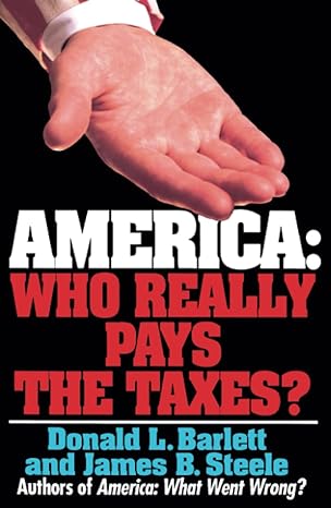 america who really pays the taxes 1st edition donald l. barlett 0671871579, 978-0671871574
