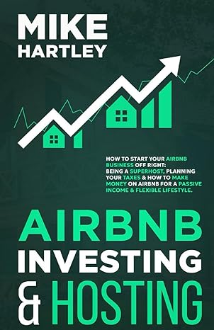 airbnb investing and hosting how to start your airbnb business off right being a superhost planning your