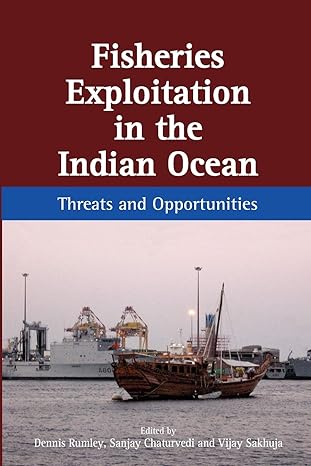 fisheries exploitation in the indian ocean threats and opportunities 1st edition professor dennis rumley