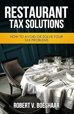 restaurant tax solutions how to avoid or solve your tax problems 1st edition robert v. boeshaar j.d.
