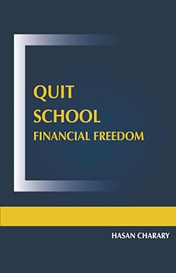 quit school financial freedom 1st edition hasan hussein charary 979-8858035671