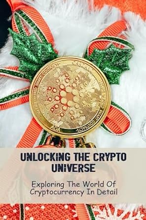 unlocking the crypto universe exploring the world of cryptocurrency in detail 1st edition ossie bransom