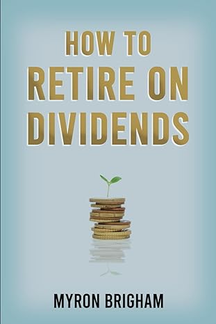 how to retire on dividends 1st edition myron brigham 979-8865187509