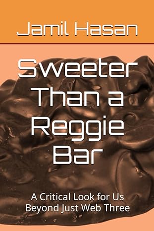 sweeter than a reggie bar a critical look for us beyond just web three 1st edition jamil hasan 979-8399382869