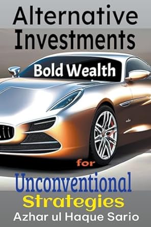 bold wealth unconventional strategies for alternative investments 1st edition azhar ul haque sario