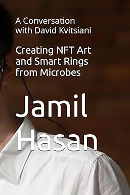 creating nft art and smart rings from microbes a conversation with david kvitsiani 1st edition jamil hasan