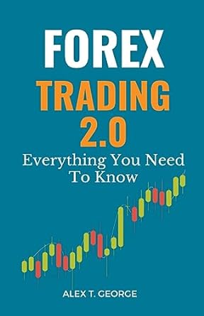 forex trading 2 0 everything you need to know 1st edition alex t george 979-8223263654