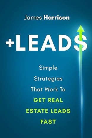 leads simple strategies that work to get real estate leads fast 1st edition james harrison 1735198161,