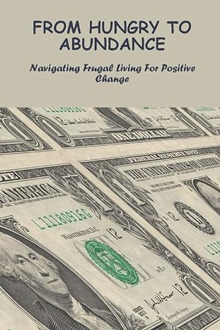 from hungry to abundance navigating frugal living for positive change 1st edition porfirio kannel
