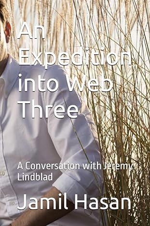 an expedition into web three a conversation with jeremy lindblad 1st edition jamil hasan 979-8399949376