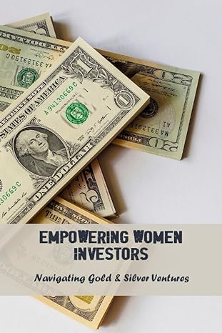 empowering women investors navigating gold and silver ventures 1st edition kraig mcconnal 979-8858305767