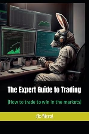 the expert guide to trading how to trade to win in the markets 1st edition az-moral 979-8857429402
