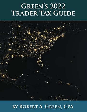 green s 2022 trader tax guide 1st edition robert a. green 0991472586, 978-0991472581