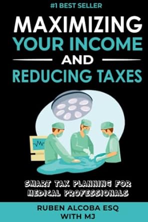 maximizing your income and reducing taxes smart tax planning for medical professionals 1st edition mj julian